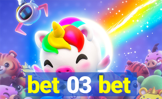 bet 03 bet